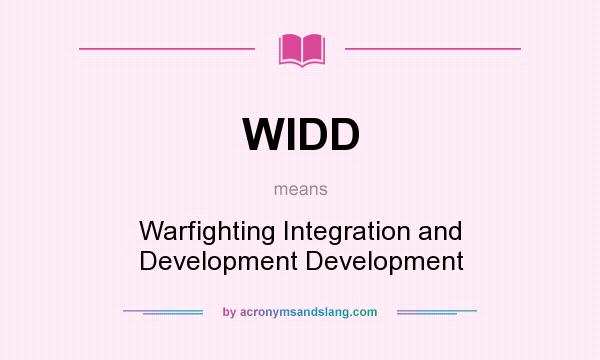 What does WIDD mean? It stands for Warfighting Integration and Development Development