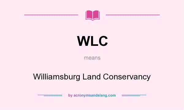 What does WLC mean? It stands for Williamsburg Land Conservancy