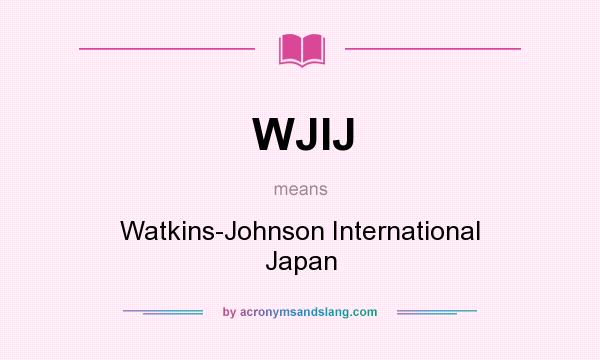 What does WJIJ mean? It stands for Watkins-Johnson International Japan