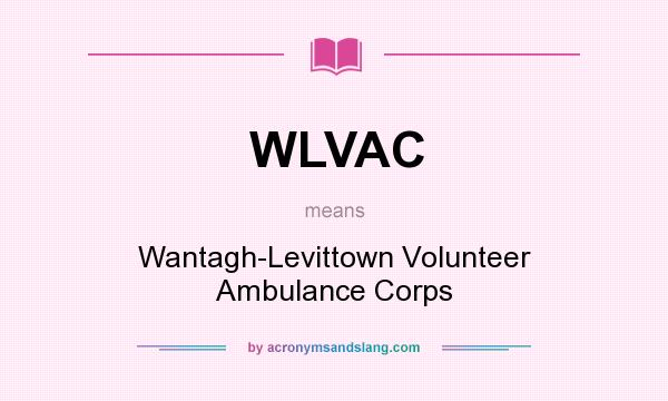 What does WLVAC mean? It stands for Wantagh-Levittown Volunteer Ambulance Corps