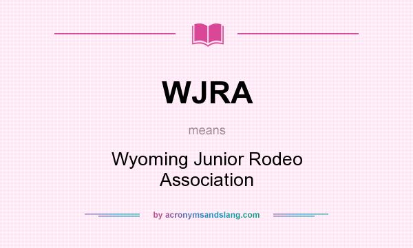 What does WJRA mean? It stands for Wyoming Junior Rodeo Association