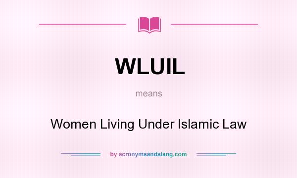 What does WLUIL mean? It stands for Women Living Under Islamic Law