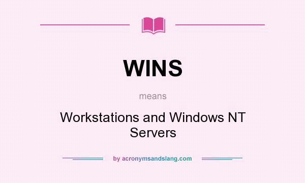 What does WINS mean? It stands for Workstations and Windows NT Servers
