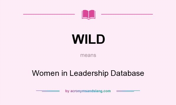 What does WILD mean? It stands for Women in Leadership Database