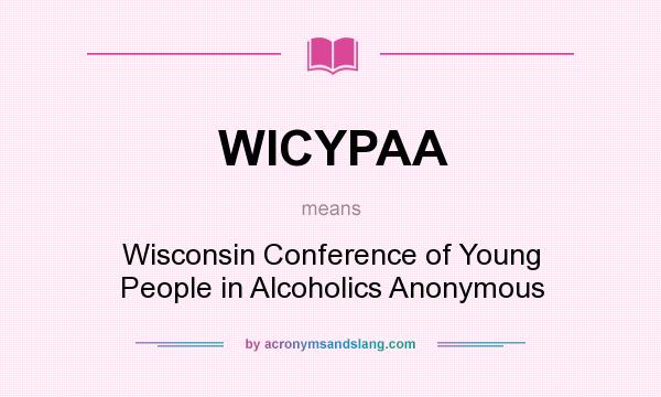 What does WICYPAA mean? It stands for Wisconsin Conference of Young People in Alcoholics Anonymous