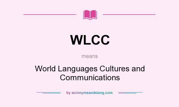 What does WLCC mean? It stands for World Languages Cultures and Communications
