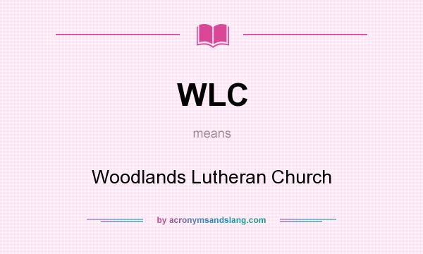 What does WLC mean? It stands for Woodlands Lutheran Church