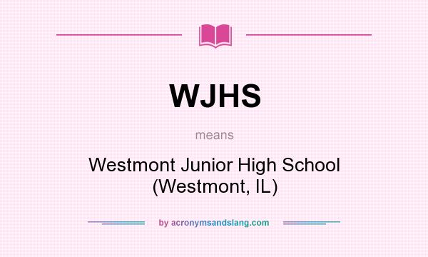 What does WJHS mean? It stands for Westmont Junior High School (Westmont, IL)