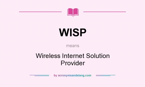 What does WISP mean? It stands for Wireless Internet Solution Provider