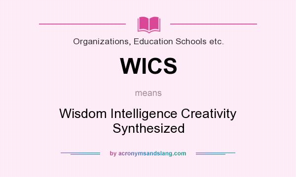 What does WICS mean? It stands for Wisdom Intelligence Creativity Synthesized