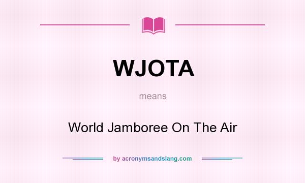 What does WJOTA mean? It stands for World Jamboree On The Air