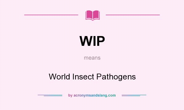 What does WIP mean? It stands for World Insect Pathogens