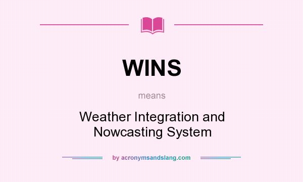 What does WINS mean? It stands for Weather Integration and Nowcasting System