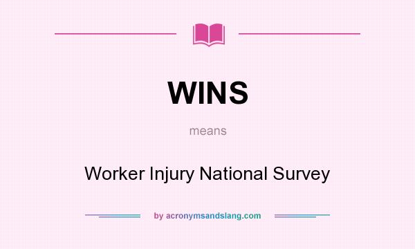 What does WINS mean? It stands for Worker Injury National Survey