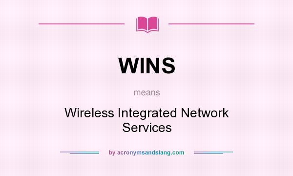 What does WINS mean? It stands for Wireless Integrated Network Services