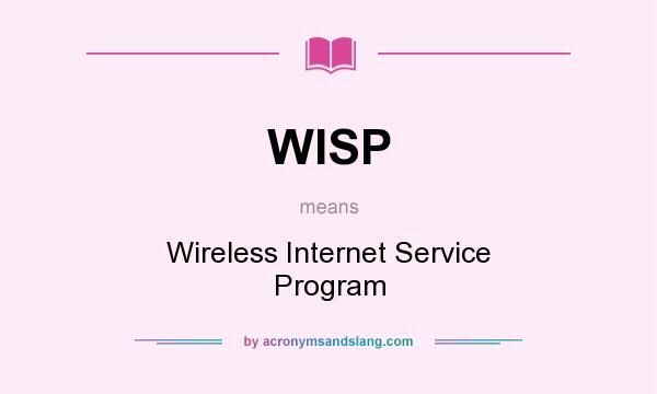 What does WISP mean? It stands for Wireless Internet Service Program