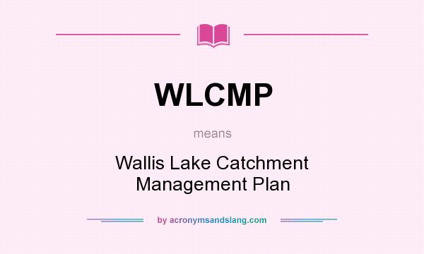 What does WLCMP mean? It stands for Wallis Lake Catchment Management Plan