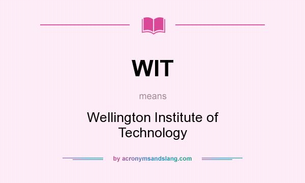 What does WIT mean? It stands for Wellington Institute of Technology