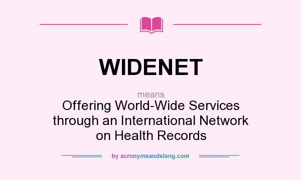 What does WIDENET mean? It stands for Offering World-Wide Services through an International Network on Health Records