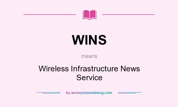 What does WINS mean? It stands for Wireless Infrastructure News Service