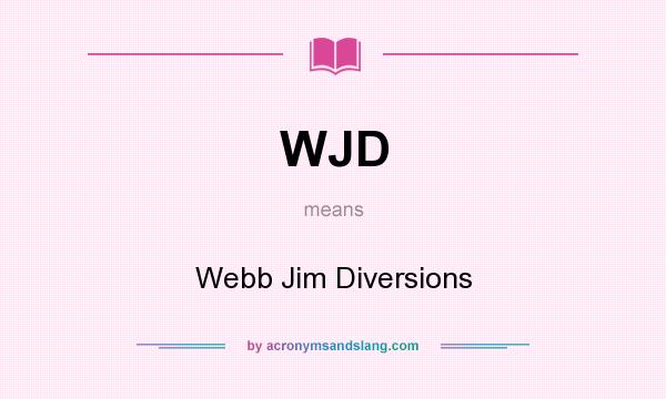 What does WJD mean? It stands for Webb Jim Diversions
