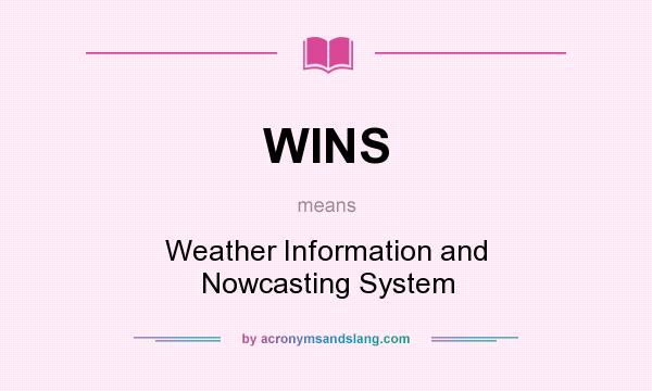 What does WINS mean? It stands for Weather Information and Nowcasting System