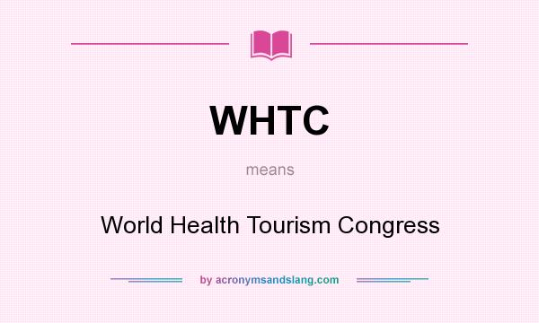 What does WHTC mean? It stands for World Health Tourism Congress