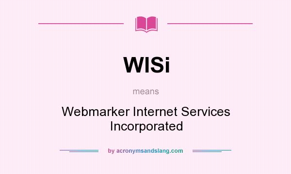 What does WISi mean? It stands for Webmarker Internet Services Incorporated