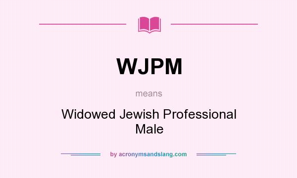 What does WJPM mean? It stands for Widowed Jewish Professional Male