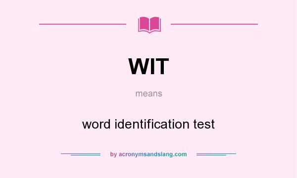 What does WIT mean? It stands for word identification test