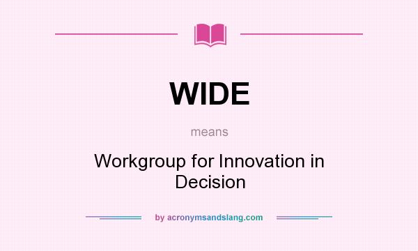 What does WIDE mean? It stands for Workgroup for Innovation in Decision