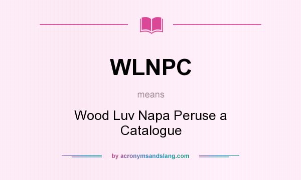 What does WLNPC mean? It stands for Wood Luv Napa Peruse a Catalogue