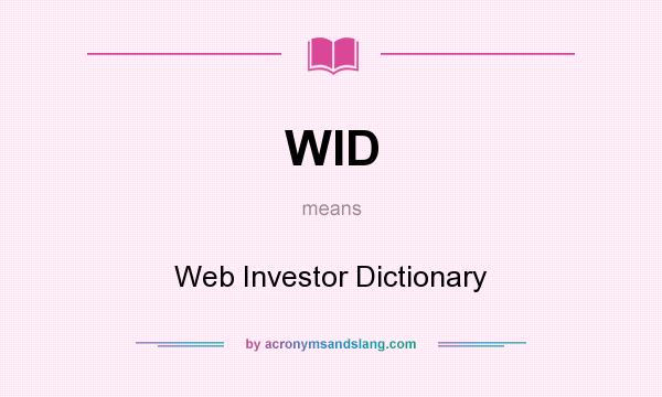 What does WID mean? It stands for Web Investor Dictionary