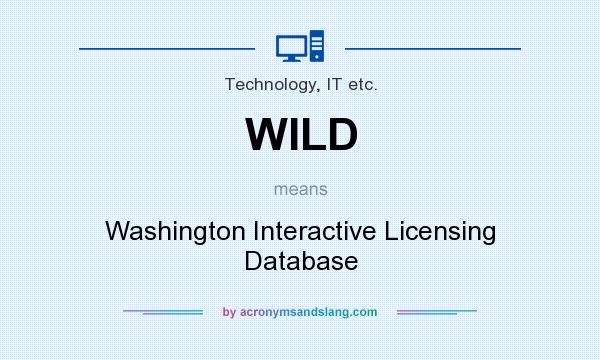 What does WILD mean? It stands for Washington Interactive Licensing Database