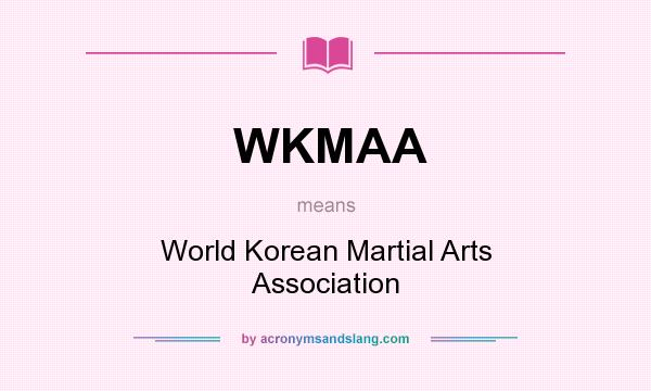 What does WKMAA mean? It stands for World Korean Martial Arts Association