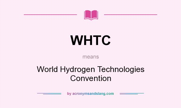 What does WHTC mean? It stands for World Hydrogen Technologies Convention