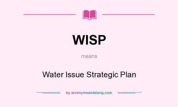 What does WISP mean? It stands for Water Issue Strategic Plan