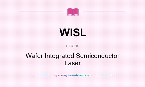 What does WISL mean? It stands for Wafer Integrated Semiconductor Laser