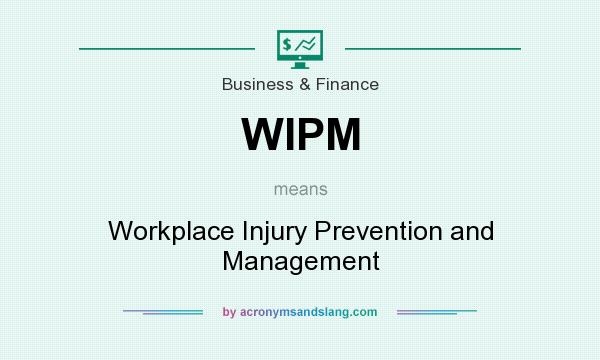 What does WIPM mean? It stands for Workplace Injury Prevention and Management