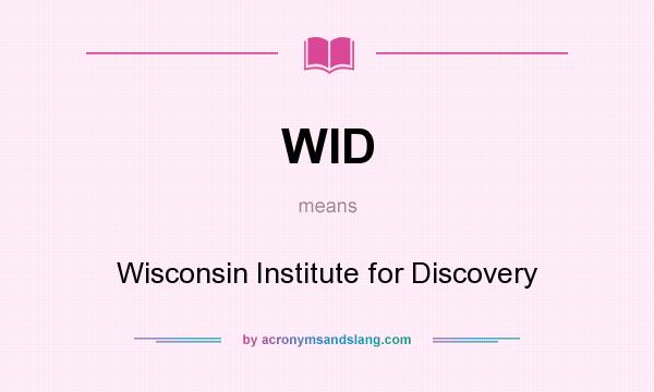What does WID mean? It stands for Wisconsin Institute for Discovery