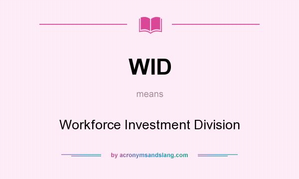 What does WID mean? It stands for Workforce Investment Division