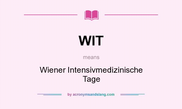 What does WIT mean? It stands for Wiener Intensivmedizinische Tage