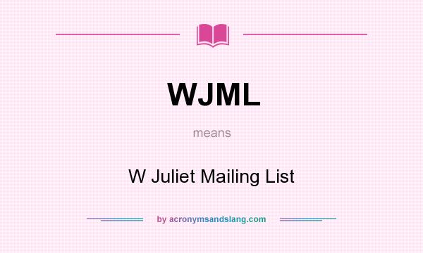 What does WJML mean? It stands for W Juliet Mailing List