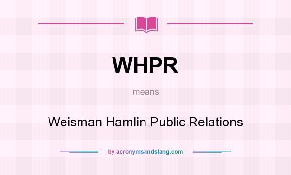 What does WHPR mean? It stands for Weisman Hamlin Public Relations