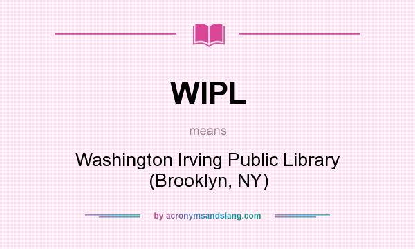 What does WIPL mean? It stands for Washington Irving Public Library (Brooklyn, NY)