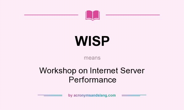 What does WISP mean? It stands for Workshop on Internet Server Performance