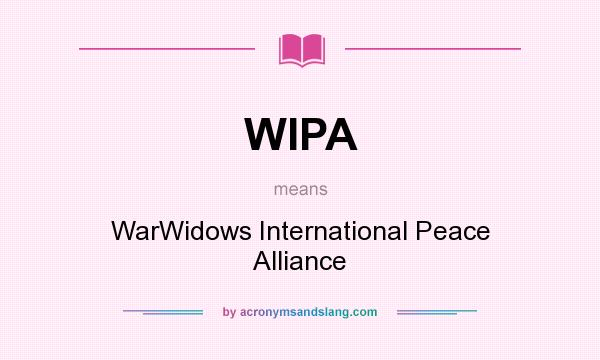 What does WIPA mean? It stands for WarWidows International Peace Alliance