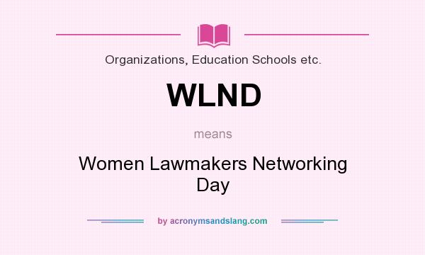 What does WLND mean? It stands for Women Lawmakers Networking Day