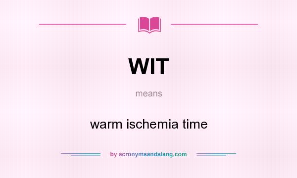 What does WIT mean? It stands for warm ischemia time