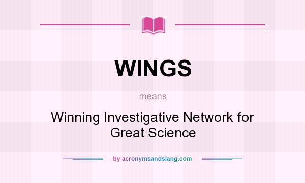 What does WINGS mean? It stands for Winning Investigative Network for Great Science